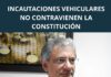 Incautaciones vehiculares no contravienen la Constitución