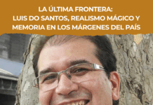 La última frontera: Luis Do Santos, realismo mágico y memoria en los márgenes del país