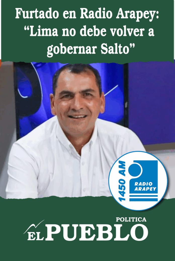 Furtado en Radio Arapey: “Lima no debe volver a gobernar Salto”