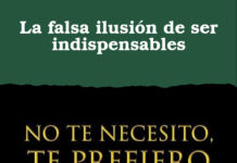 La falsa ilusión de ser indispensables
