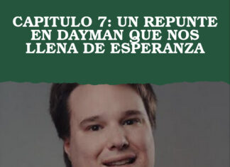 CAPITULO 7: UN REPUNTE EN DAYMAN QUE NOS LLENA DE ESPERANZA