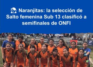 👧 Naranjitas: la selección de Salto femenina Sub 13 clasificó a semifinales de ONFI