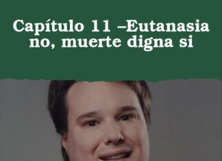 Capítulo 11 –Eutanasia no, muerte digna si