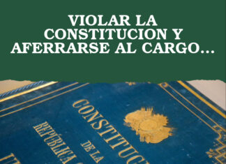 VIOLAR LA CONSTITUCION Y AFERRARSE AL CARGO…