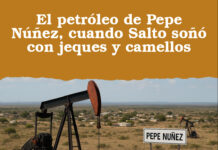 El petróleo de Pepe Núñez, cuando Salto soñó con jeques y camellos