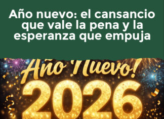 Año nuevo: el cansancio que vale la pena y la esperanza que empuja