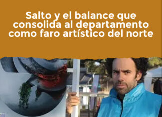 Salto y el balance que consolida al departamento como faro artístico del norte