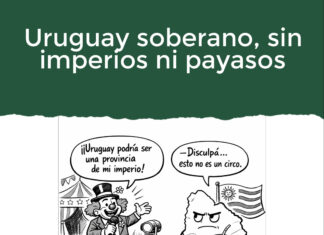 Uruguay soberano, sin imperios ni payasos
