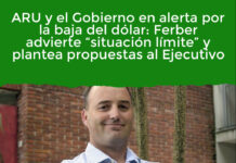 ARU y el Gobierno en alerta por la baja del dólar: Ferber advierte “situación límite” y plantea propuestas al Ejecutivo