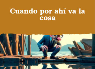 Cuando por ahí va la cosa