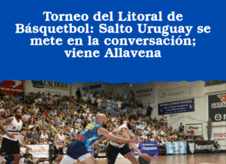 Torneo del Litoral de Básquetbol: Salto Uruguay se mete en la conversación; viene Allavena