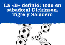 La «B» definió: todo en sábado;al Dickinson, Tigre y Saladero